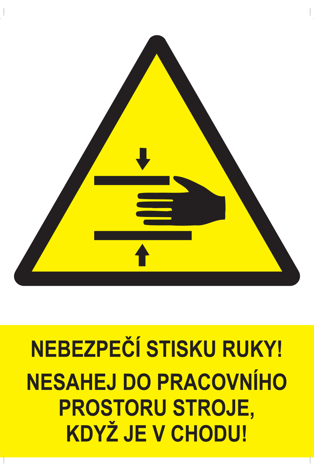 Nebezpečí stisku ruky! Nesahej do pracovního prostoru stroje, když je v chodu !