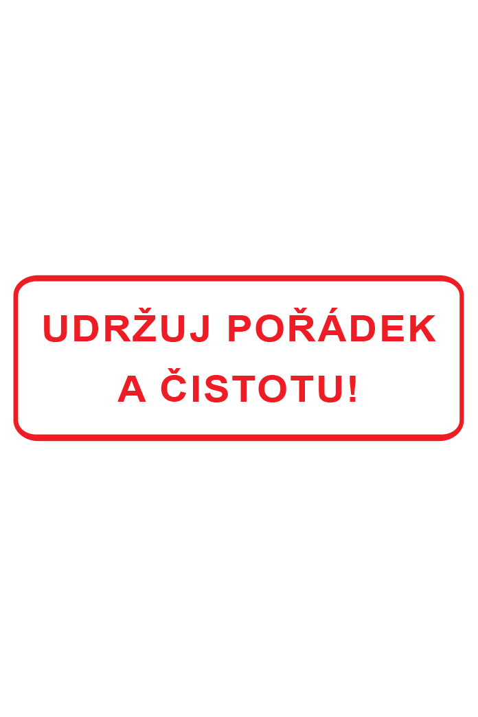 Udržuj pořádek a čistotu !
