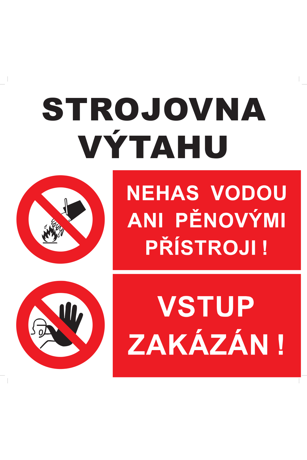 Strojovna výtahu / Nehas vodou ani pěnovými přístroji ! / Vstup zakázán !