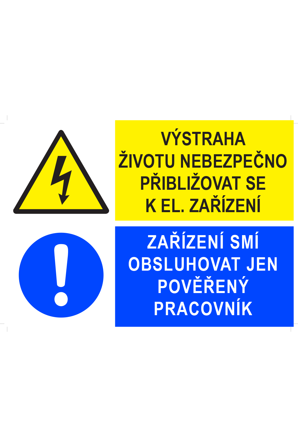 Výstraha životu nebezpečno přibližovat se k el. zařízením / Zařízení smí obsluhovat jen pověřený pracovník