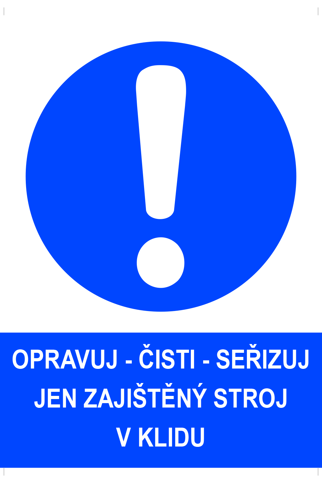Opravuj - čisti - seřizuj jen zajištěný stroj v klidu