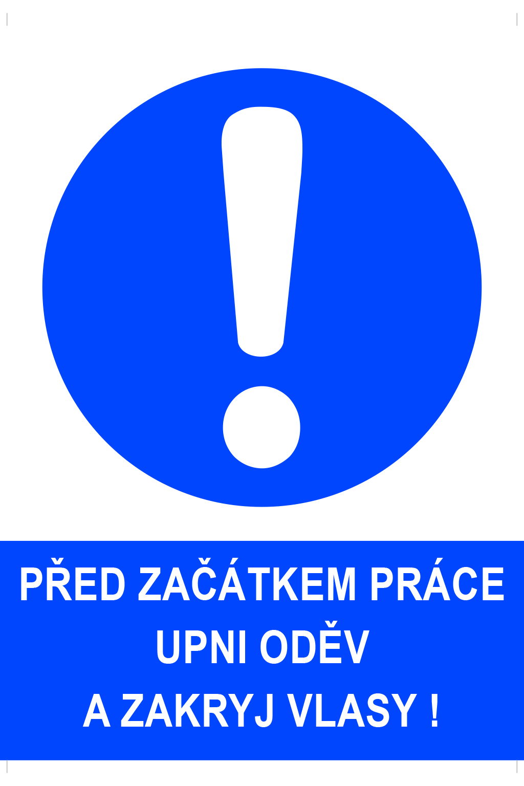 Před začátkem práce upni oděv a zakryj vlasy !